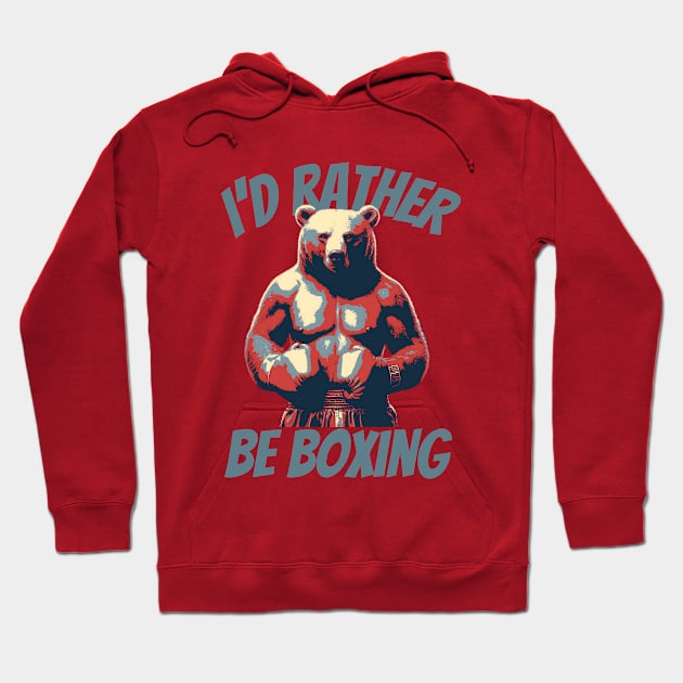 I'D Rather Boxing Bear Hoodie by DesignArchitect